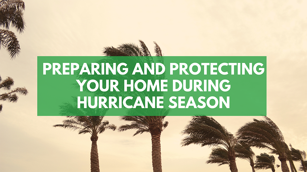 Preparing and Protecting Your Home during Hurricane Season.png